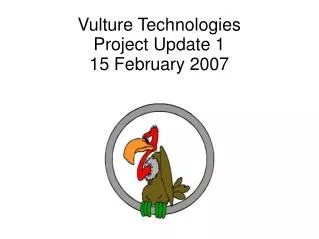 Vulture Technologies Project Update 1 15 February 2007