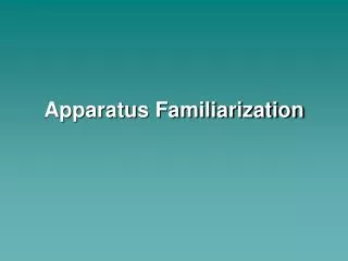 Apparatus Familiarization