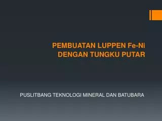 pembuatan luppen fe ni dengan tungku putar