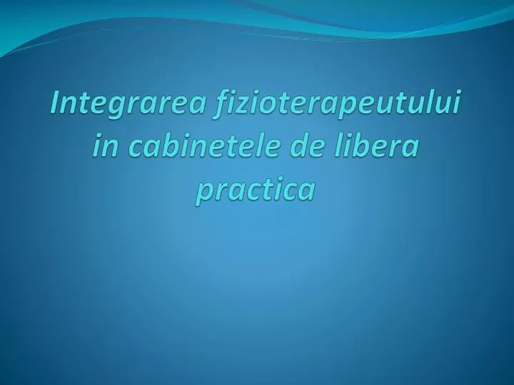 integrarea fizioterapeutului in cabinetele de libera practica