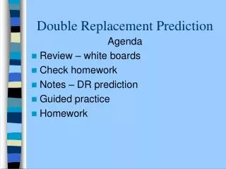 Double Replacement Prediction