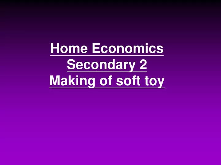 home economics secondary 2 making of soft toy