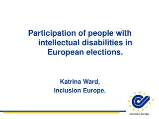 Participation of people with intellectual disabilities in European elections. Katrina Ward,