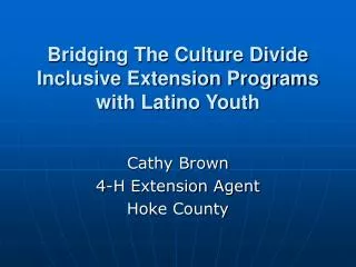 Bridging The Culture Divide Inclusive Extension Programs with Latino Youth