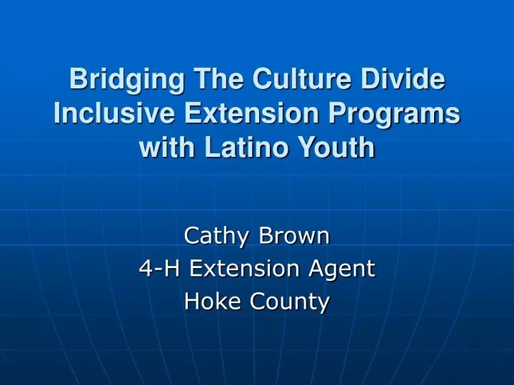 bridging the culture divide inclusive extension programs with latino youth