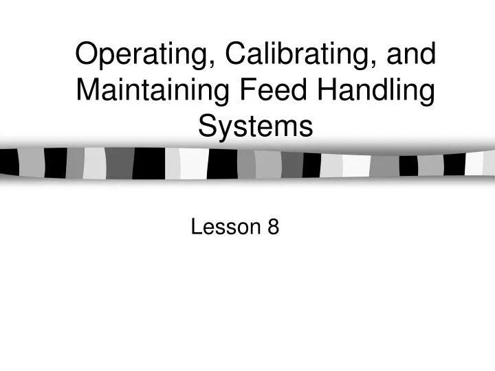 operating calibrating and maintaining feed handling systems