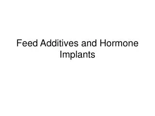 Feed Additives and Hormone Implants