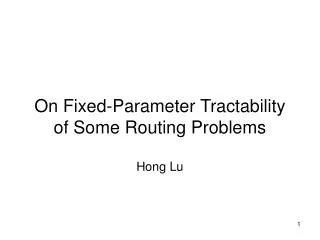 On Fixed-Parameter Tractability of Some Routing Problems Hong Lu