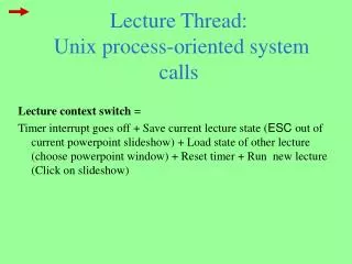 Lecture Thread: Unix process-oriented system calls