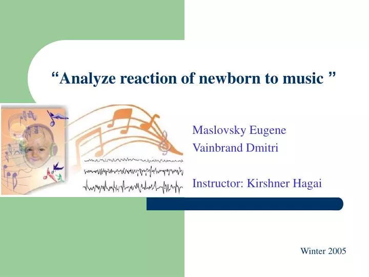 analyze reaction of newborn to music