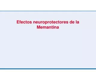 efectos neuroprotectores de la memantina