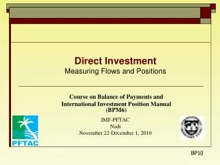 Direct Investment Measuring Flows and Positions Course on Balance of Payments and