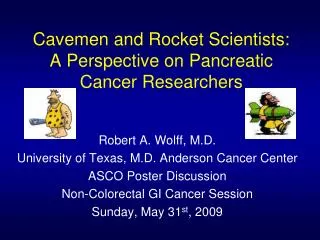 Cavemen and Rocket Scientists: A Perspective on Pancreatic Cancer Researchers