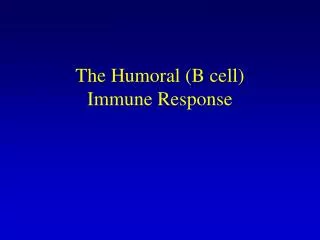 The Humoral (B cell) Immune Response