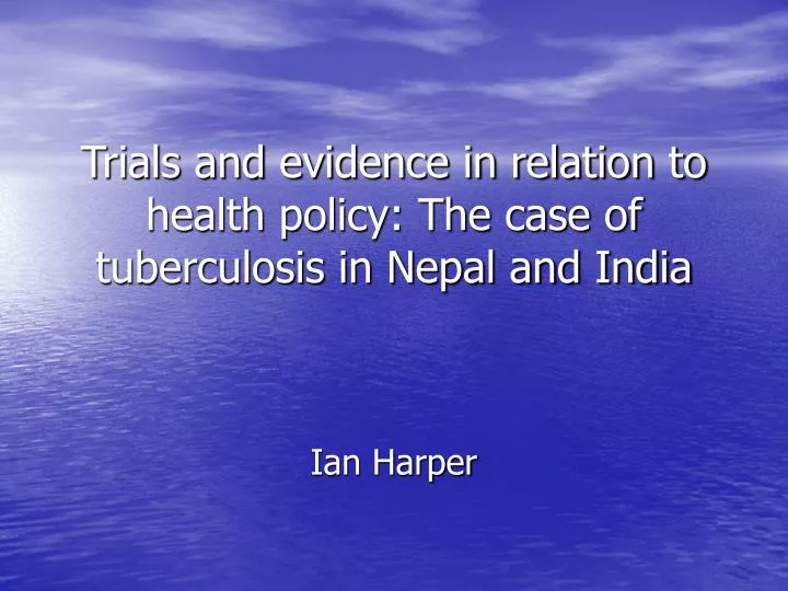 trials and evidence in relation to health policy the case of tuberculosis in nepal and india