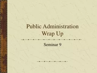 Public Administration Wrap Up