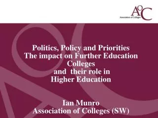 Politics, Policy and Priorities The impact on Further Education Colleges and their role in
