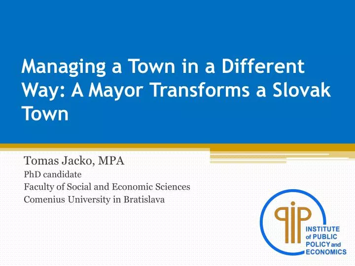 managing a town in a different way a mayor transforms a slovak town