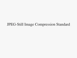 JPEG-Still Image Compression Standard