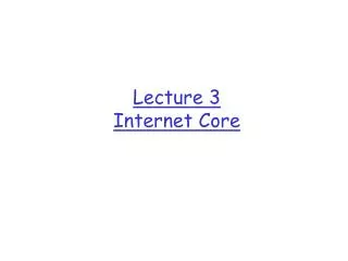 Lecture 3 Internet Core