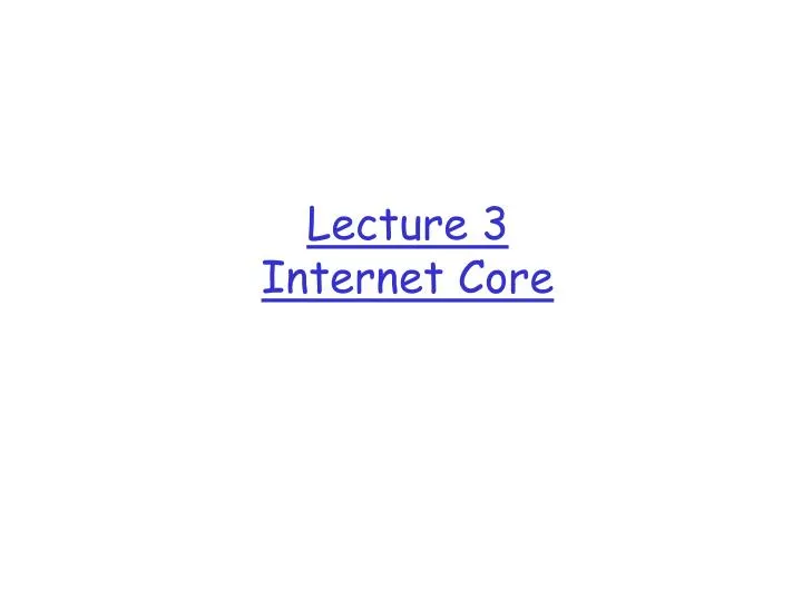 lecture 3 internet core