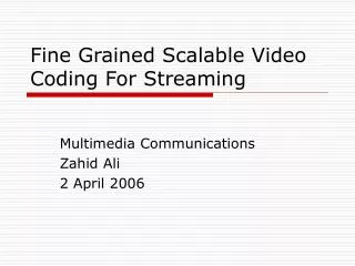 Fine Grained Scalable Video Coding For Streaming