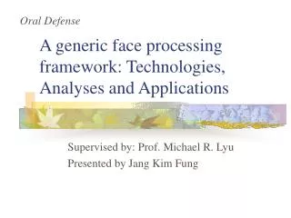A generic face processing framework: Technologies, Analyses and Applications