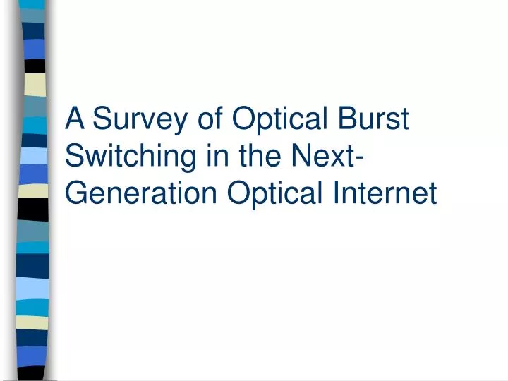 a survey of optical burst switching in the next generation optical internet