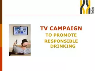 TV CAMPAIGN TO PROMOTE RESPONSIBLE DRINKING