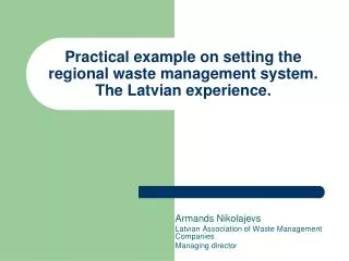Practical example on setting the regional waste management system. The Latvian experience.
