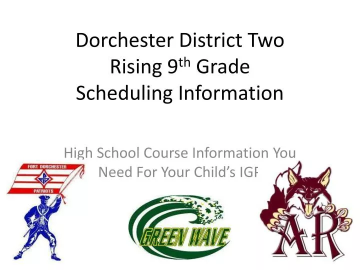 dorchester district two rising 9 th grade scheduling information