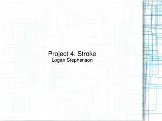 Project 4: Stroke Logan Stephenson