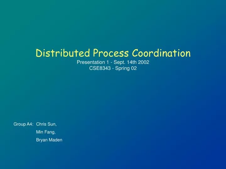 distributed process coordination presentation 1 sept 14th 2002 cse8343 spring 02