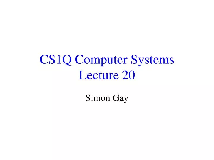 cs1q computer systems lecture 20