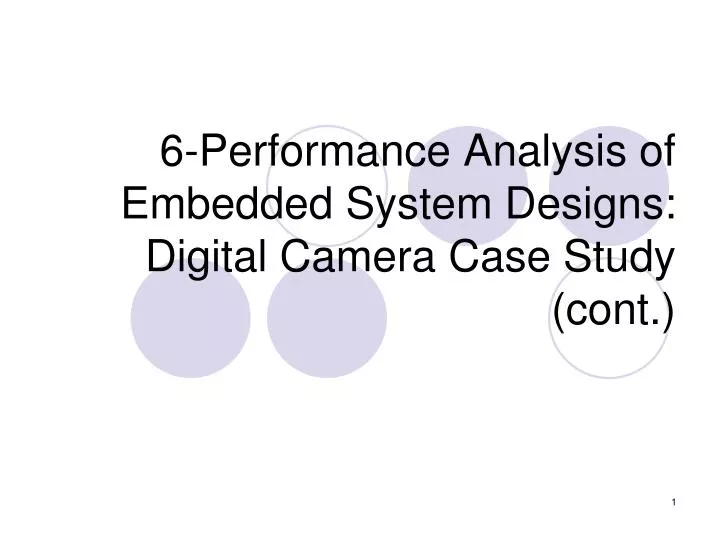 6 performance analysis of embedded system designs digital camera case study cont
