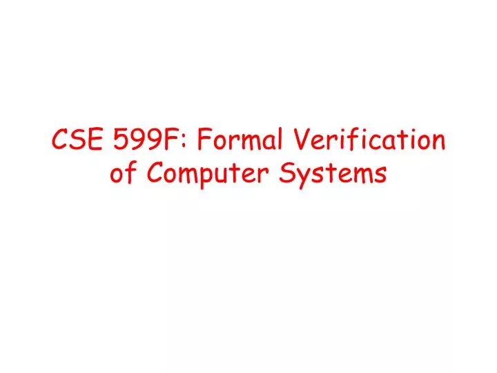 cse 599f formal verification of computer systems