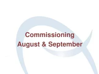 Commissioning August &amp; September