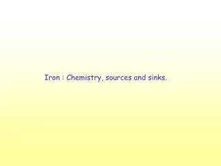 Iron : Chemistry, sources and sinks.