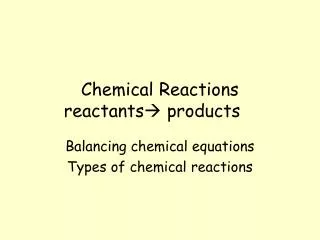 Chemical Reactions reactants ? products