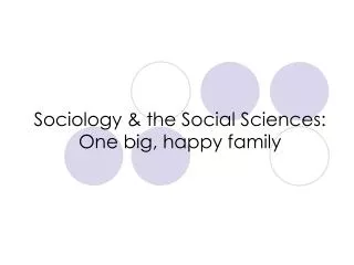 Sociology &amp; the Social Sciences: One big, happy family