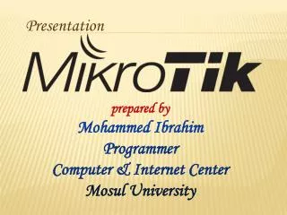 prepared by Mohammed Ibrahim Programmer Computer &amp; Internet Center Mosul University