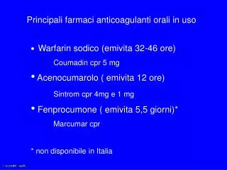 Warfarin sodico (emivita 32-46 ore) 	Coumadin cpr 5 mg Acenocumarolo ( emivita 12 ore)