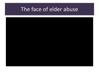 The face of elder abuse