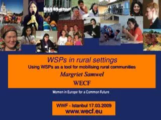 WSPs in rural settings Using WSPs as a tool for mobilising rural communities Margriet Samwel WECF