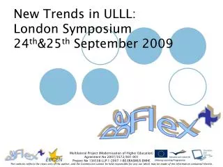 New Trends in ULLL: London Symposium 24 th &amp;25 th September 2009