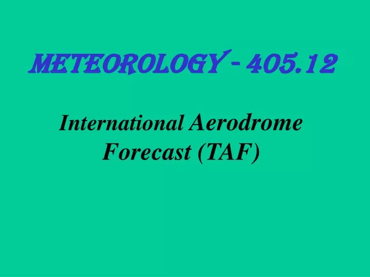 meteorology 405 12 international aerodrome forecast taf