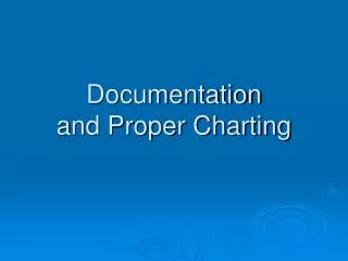 Documentation and Proper Charting