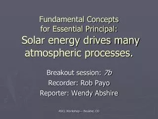 Fundamental Concepts for Essential Principal: Solar energy drives many atmospheric processes.
