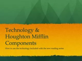 Technology &amp; Houghton Mifflin Components
