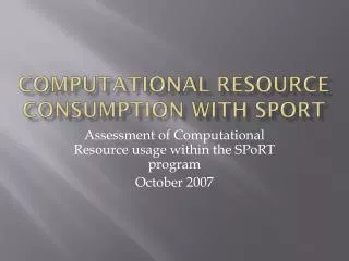Computational Resource Consumption with SpoRT